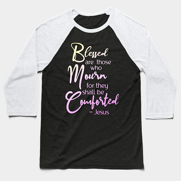 Blessed are those who mourn, for they shall be comforted Baseball T-Shirt by AlondraHanley